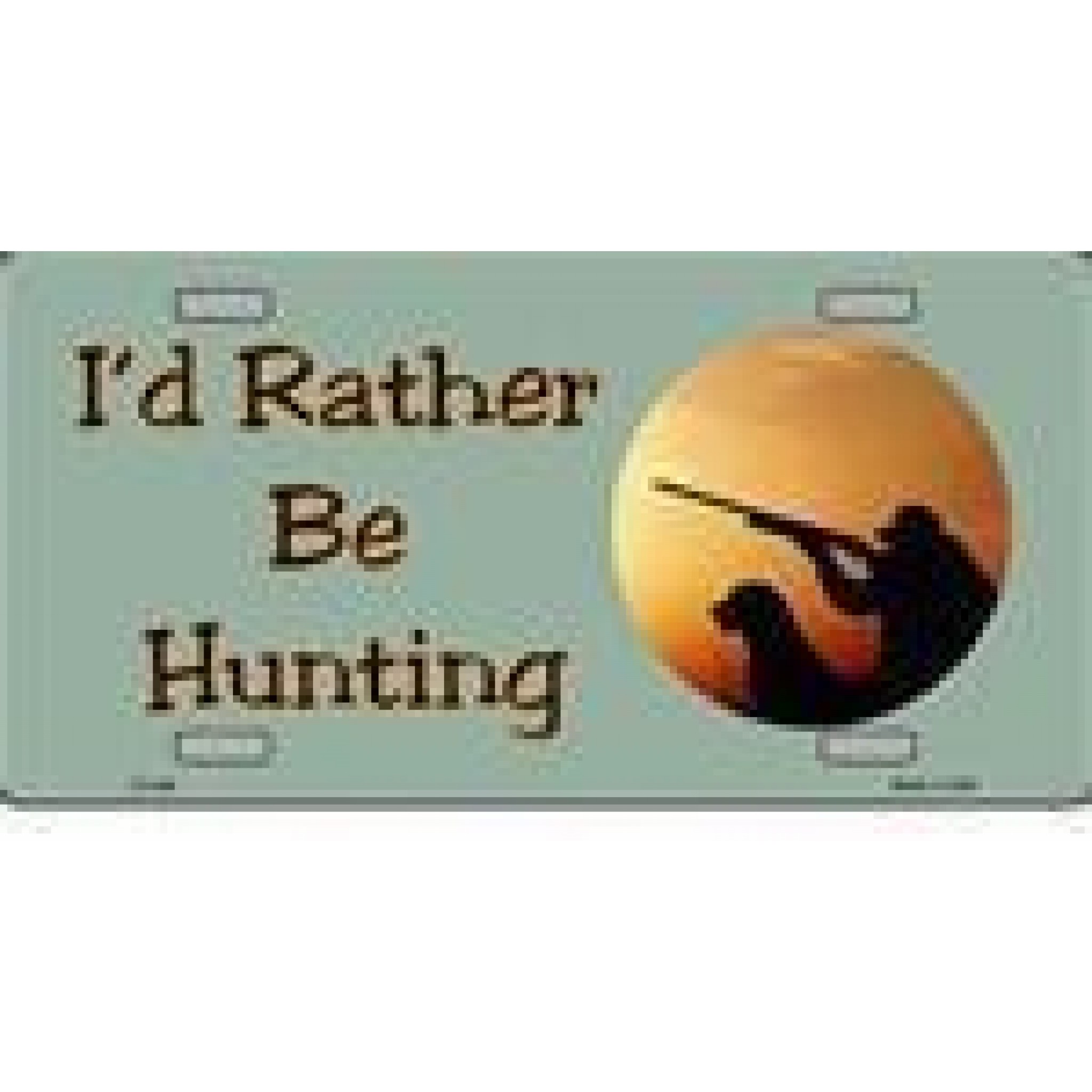 I'd Rather Be Hunting License Plate
